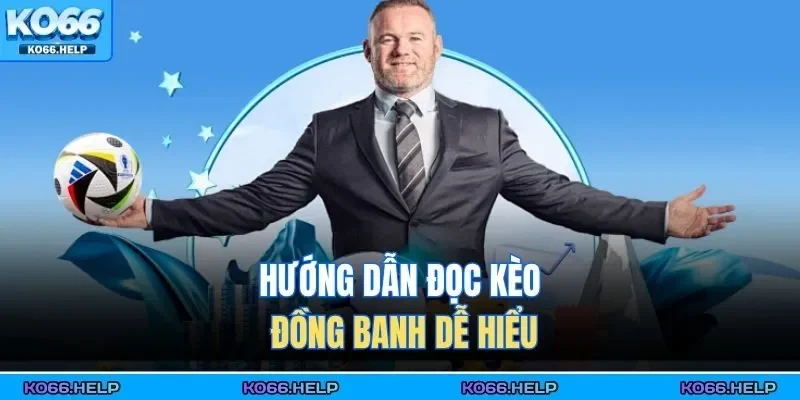 Hướng dẫn đọc kèo đồng banh dễ hiểu