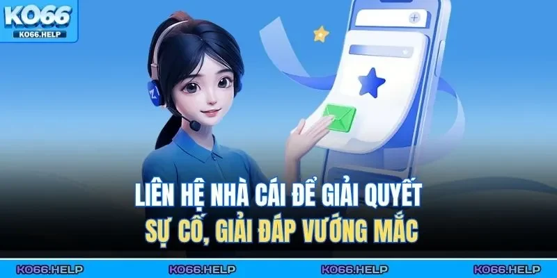 Liên Hệ KO66 1 Liên hệ nhà cái để giải quyết sự cố, giải đáp vướng mắc