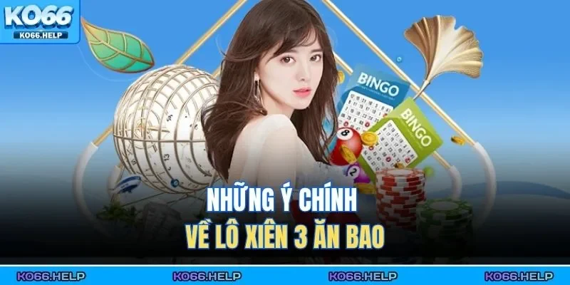 Lô Xiên 3 Ăn Bao - Tỷ Lệ Trả Thưởng Cực Khủng 2026 1 Những ý chính về lô xiên 3 ăn bao