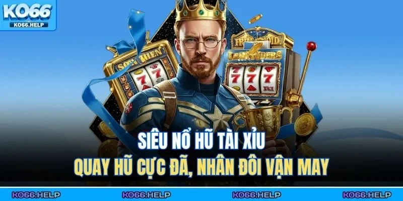 Siêu nổ hũ tài xỉu không chỉ là trò chơi giải trí