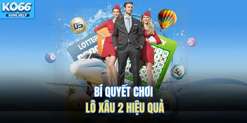 Bí quyết chơi lô xâu 2 hiệu quả 